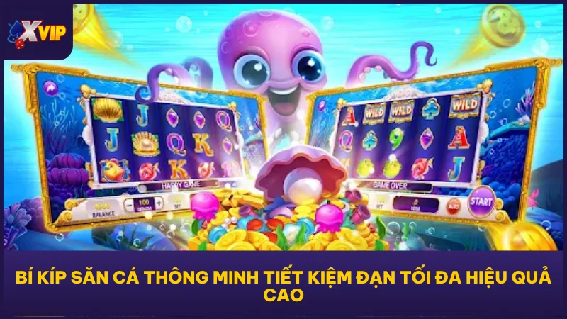 Bí kíp săn cá thông minh tiết kiệm đạn tối đa hiệu quả cao