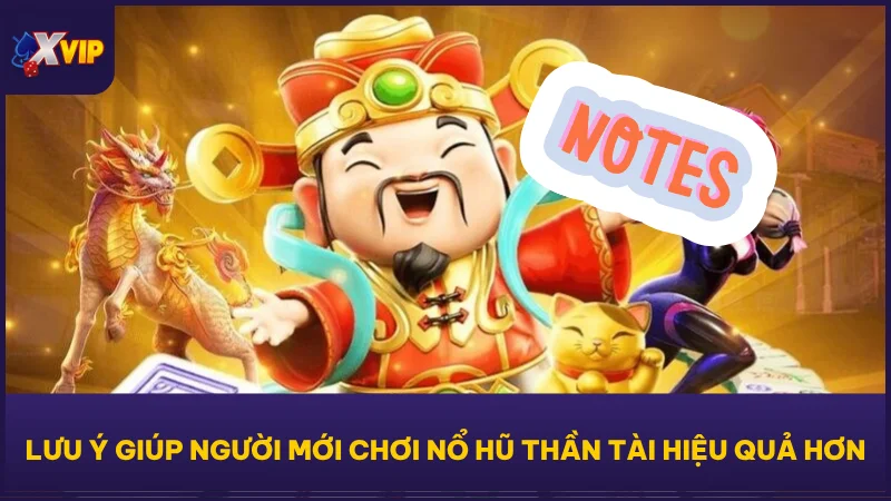 Lưu ý giúp người mới chơi Nổ Hũ Thần Tài hiệu quả hơn