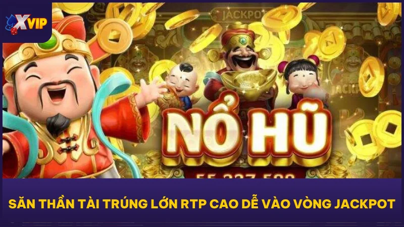 Săn thần tài trúng lớn RTP cao dễ vào vòng jackpot