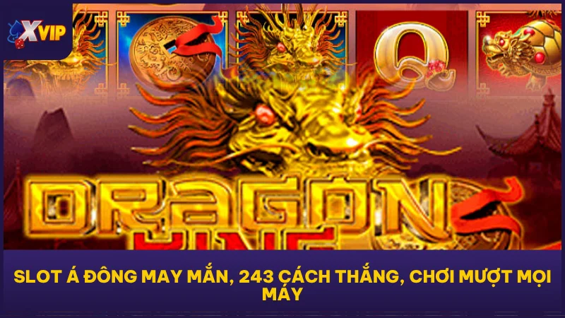 Long Sinh 2 - Slot Game Á Đông Đáng Chơi Nhất Tại XVIP 2 Slot Á Đông may mắn, 243 cách thắng, chơi mượt mọi máy