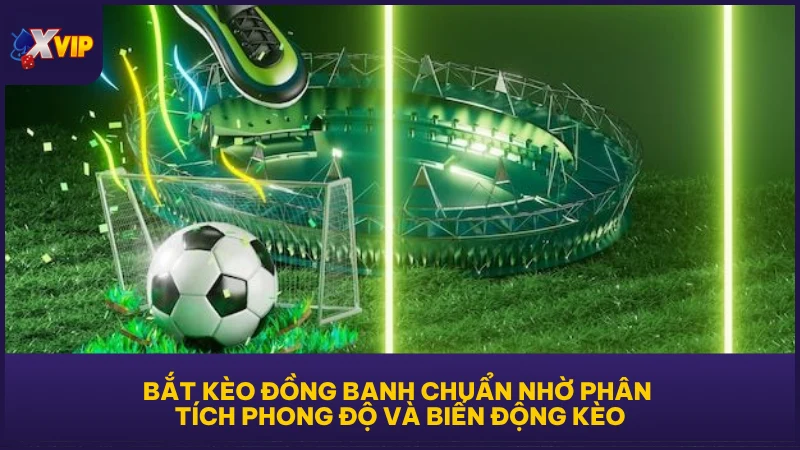 Kèo Chấp Đồng Banh - Cách Đọc Và Tính Tiền Chuẩn Nhất 5 Bắt kèo đồng banh chuẩn nhờ phân tích phong độ và biến động kèo