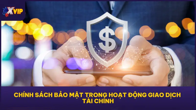 Chính Sách Bảo Mật Của XVIP Là An Toàn Dữ Liệu Tuyệt Đối 2 Chính sách tại XVIP79 đặc biệt chú trọng đến bảo mật nạp – rút – chuyển khoản