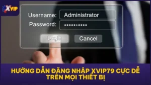 Hướng Dẫn Đăng Nhập XVIP79 Cực Dễ Trên Mọi Thiết Bị