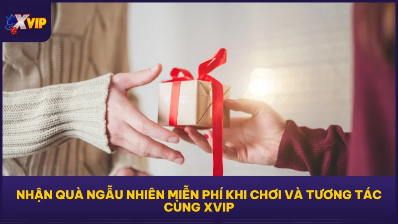 Lì Xì May Mắn XVIP - Nhận Thưởng Mỗi Ngày Không Cần Nạp 2 Nhận quà ngẫu nhiên miễn phí khi chơi và tương tác cùng XVIP