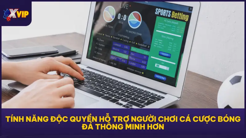 Cá Cược Bóng Đá Với Kèo Chuẩn Lãi Cực Nhanh Tại XVIP79 2 Tính năng độc quyền của XVIP79 hỗ trợ người chơi cá cược bóng đá thông minh hơn