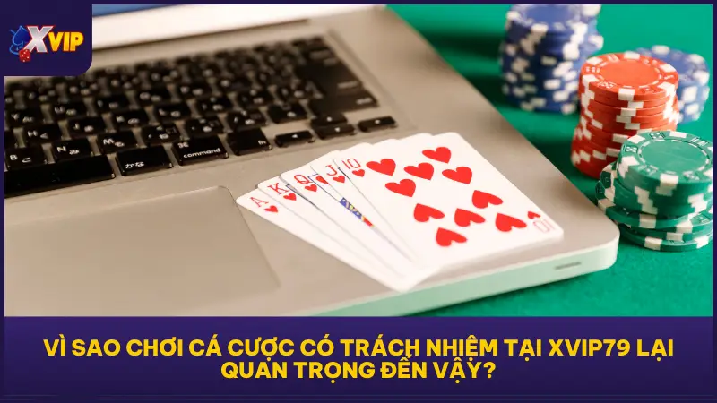 Chơi Cá Cược Có Trách Nhiệm Tại XVIP Để Giữ Lộc Dài Lâu 1 XVIP79 luôn sự nhất quán trong việc duy trì môi trường cá cược công bằng